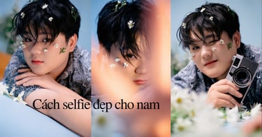 15+ Cách selfie đẹp cho nam, chụp cận mặt cực "thần thái