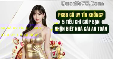 PK88 uy tín với 5 tiêu chí vàng