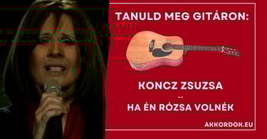 Koncz Zsuzsa - Ha Én Rózsa Volnék akkordok