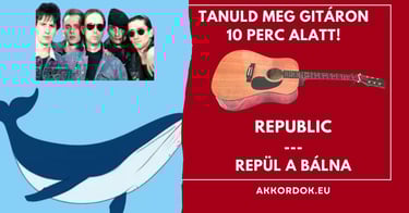 Akkordok kezdőknek: Republic - Repül a bálna