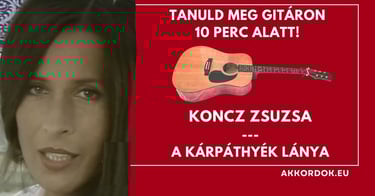 Akkordok Kezdőknek: Koncz Zsuzsa - A Kárpáthyék Lánya
