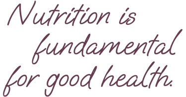 Nutrition is fundamental for good health