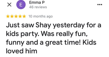 Just saw Shay yesterday for a kids party. Was really fun, funny and a great time! Kids loved him