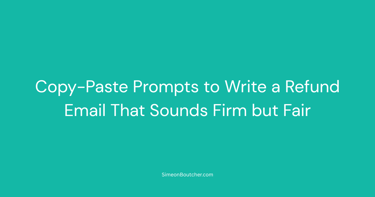 Copy-paste prompts to write a refund email that sounds firm but fair on a teal background.