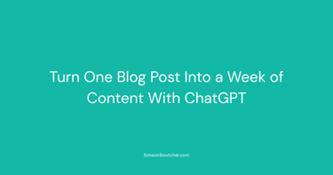 A teal graphic explaining how to turn one blog post into a week of content using ChatGPT AI tools.