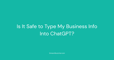 A teal graphic asking if it is safe to type business info into ChatGPT for data security.