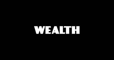 Wealth.