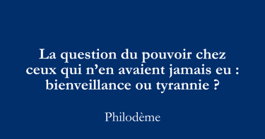 pouvoir et management, bienveillance ou tyrannie, leadership Philodème.