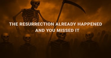 Skeletons rising in fiery sky with text The resurrection already happened and you missed it, symbolizing AD 70 judgment