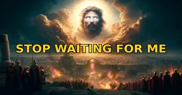 Jesus appears in the clouds over a burning Jerusalem with bold yellow text: STOP WAITING FOR ME.