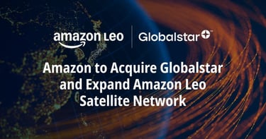 Amazon to acquire Globalstar to expand its Amazon LEO satellite network globally.