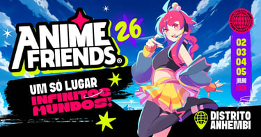 Anime Friends 2026 - Um só lugar, infinitos mundos!