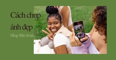 20+ Cách Chụp Ảnh Đẹp Bằng Điện Thoại Vạn Người Mê
