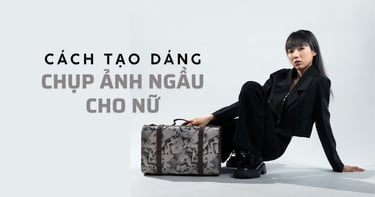 25+ Cách Tạo Dáng Chụp Ảnh Ngầu Cho Nữ Đẹp Cá Tính, Thu Hút Mọi Ánh Nhìn