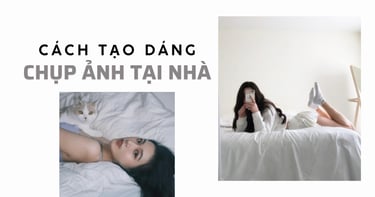 101+ Cách tạo dáng chụp ảnh tại nhà đẹp, sáng tạo cho nam và nữ