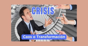Crisis: Caos o Transformación