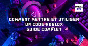 Comment Mettre et Utiliser un Code Roblox Guide Complet