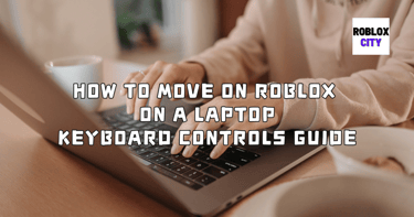 How to Move on Roblox on a Laptop Easy Keyboard Controls Guide