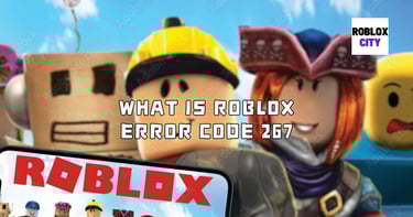 What is Roblox Error Code 267 and how to fix it