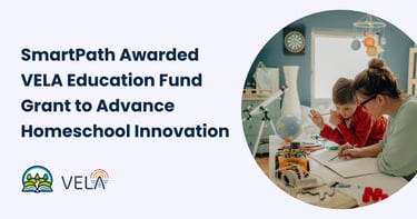 SmartPath awarded VELA Education Fund Grant to advance homeschool innovation