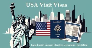 The Ultimate Guide to USA Visit Visas: Requirements, Process & How Lang Lumin Ensures Flawless Document Translation