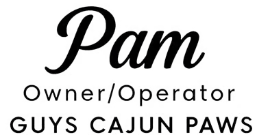 Black Text that reads Pam Owner/Operator Guys Cajun Paws