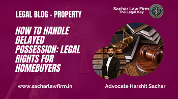 How to Handle Delayed Possession: Legal Rights for Homebuyers