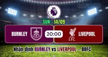 Nhận định Burnley vs Liverpool 88FC với phân tích phong độ