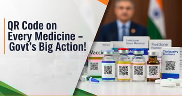 हर वैक्सीन और कैंसर दवा पर QR कोड लागू, नकली दवाओं पर सरकार की कार्रवाई