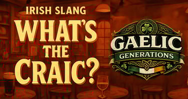 Irish slang poster asking What's the Craic next to a Gaelic Generations shamrock logo in a pub.