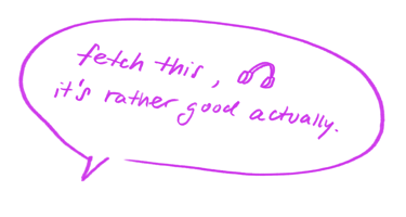 Creative purple speech bubble with handwritten text “fetch this, it’s rather good actually”