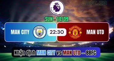 nhận định Man City vs Man Utd 14/09 – cuộc đụng độ đỉnh cao tại Etihad