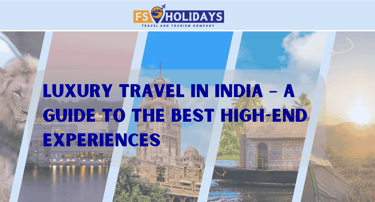 Luxury Travel in India – A Guide to the Best High-End Experiences