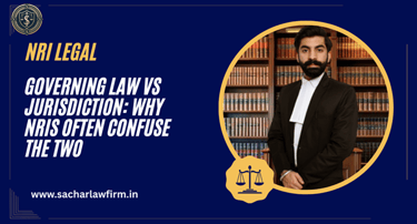 Governing Law vs Jurisdiction: Why NRIs Often Confuse the Two