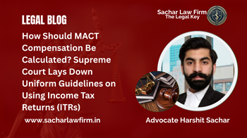 How Should MACT Compensation Be Calculated? Supreme Court Lays Down Uniform Guidelines on Using Income Tax Returns (ITRs)