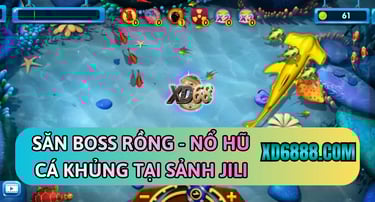 Săn boss rồng trong sảnh JILI game bắn cá đổi thưởng xd68