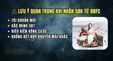 Điều kiện và lưu ý khi nhận ưu đãi 58K miễn phí tại nhà cái 88FC