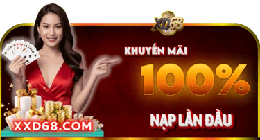Khuyến mãi nạp đầu 100% XD68 – Ưu đãi hấp dẫn cho thành viên mới