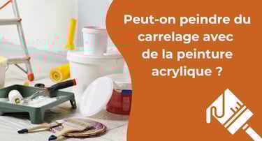 Peut-on peindre du carrelage avec de la peinture acrylique ?