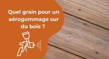 Quel grain pour un aérogommage sur du bois ?