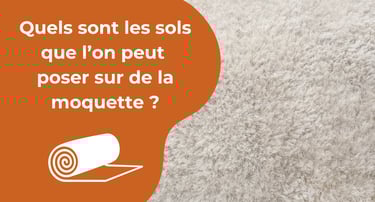 Quels sont les sols que l’on peut poser sur de la moquette ?