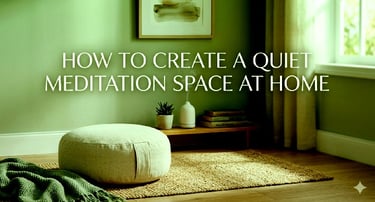 How to Create a Quiet Meditation Space at Home