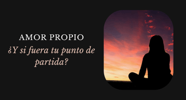 BLOG SOBRE ¿Y si el amor propio fuera tu punto de partida?