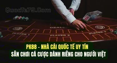 PK88 nhà cái quốc tế uy tín cho người chơi Việt 2025
