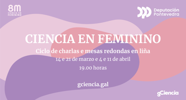 Cartel del ciclo de conferencias "Ciencia en Feminino", GCiencia y Diputación de Pontevedra
