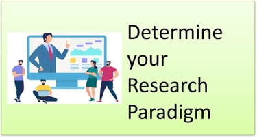 Determine your Research Paradigm