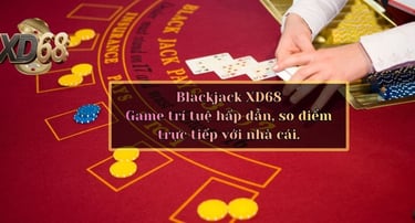 Blackjack XD68 – Game trí tuệ hấp dẫn, so điểm trực tiếp với nhà cái.