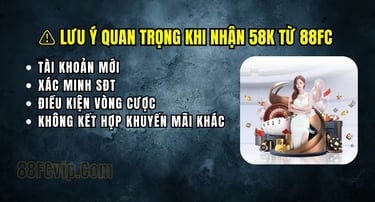 Điều kiện và lưu ý khi nhận ưu đãi 58K miễn phí tại nhà cái 88FC