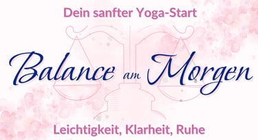 Balance am Morgen - Dein sanfter Yoga-Start: Leichtigkeit, Klarheit, Ruhe