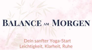 Balance am Morgen - Dein sanfter Yoga-Start: Leichtigkeit, Klarheit, Ruhe